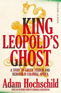 Cover image for King Leopold's Ghost: A Story of Greed, Terror and Heroism in Colonial Africa