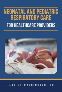 Cover image for Neonatal and Pediatric Respiratory Care for Healthcare Providers