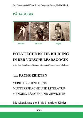 Cover image for POLYTECHNISCHE BILDUNG IN DER VORSCHULPAEDAGOGIK - Unter den Gesichtspunkten des altersspezifischen Lernverhaltens: in den FACHGEBIETEN VERKEHRSERZIEHUNG, MUTTERSPRACHE UND LITERATUR, MENGEN, LAENGEN UND GEWICHTE