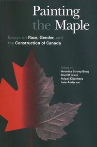 Cover image for Painting the Maple: Essays on Race, Gender, and the Construction of Canada