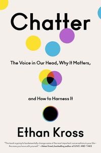 Cover image for Chatter: The Voice in Our Head, Why It Matters, and How to Harness It