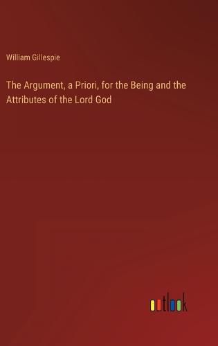 Cover image for The Argument, a Priori, for the Being and the Attributes of the Lord God