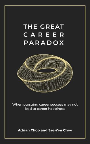 Cover image for The Great Career Paradox: When pursuing career success may not lead to career happiness