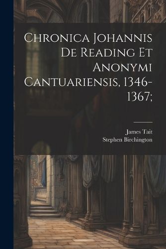 Cover image for Chronica Johannis de Reading et Anonymi Cantuariensis, 1346-1367;