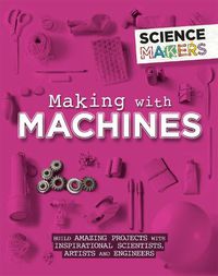 Cover image for Science Makers: Making with Machines