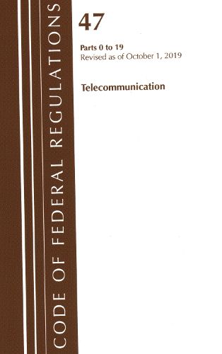 Cover image for Code of Federal Regulations, Title 47 Telecommunications 0-19, Revised as of October 1, 2019