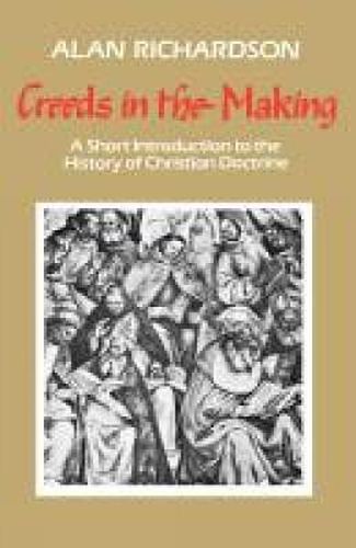 Cover image for Creeds in the Making: A Short Introduction to the History of Christian Doctrine