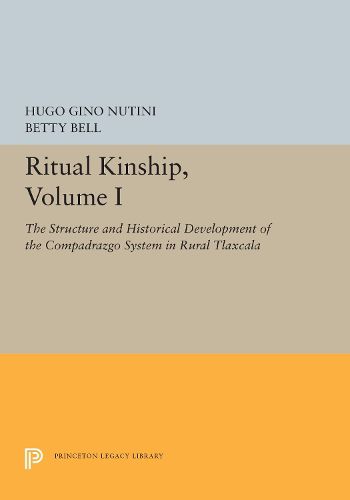 Cover image for Ritual Kinship, Volume I: The Structure and Historical Development of the Compadrazgo System in Rural Tlaxcala