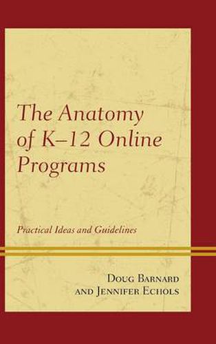 The Anatomy of K-12 Online Programs: Practical Ideas and Guidelines