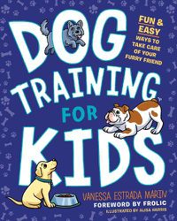 Cover image for Dog Training for Kids: Fun and Easy Ways to Care for Your Furry Friend