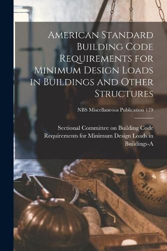 Cover image for American Standard Building Code Requirements for Minimum Design Loads in Buildings and Other Structures; NBS Miscellaneous Publication 179