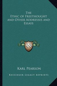 Cover image for The Ethic of Freethought and Other Addresses and Essays