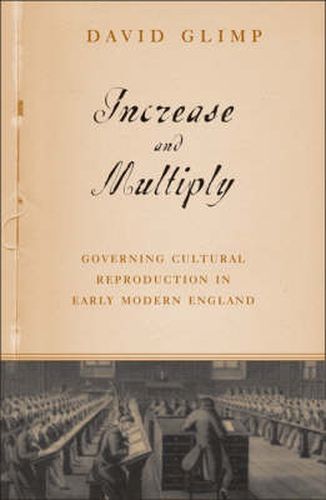Cover image for Increase And Multiply: Governing Cultural Reproduction In Early Modern England