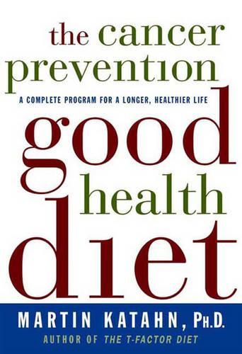 Cover image for The Cancer Prevention Good Health Diet: A Complete Program for a Longer, Healthier Life