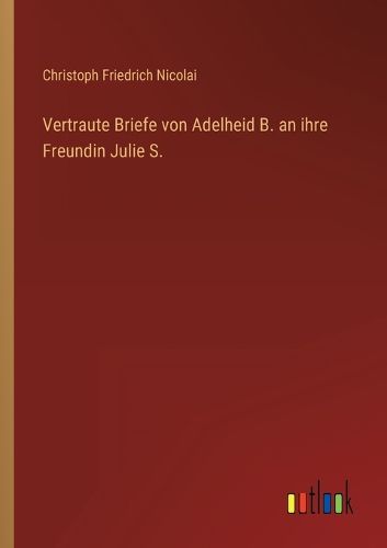 Cover image for Vertraute Briefe von Adelheid B. an ihre Freundin Julie S.