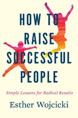Cover image for How to Raise Successful People: Simple Lessons for Radical Results