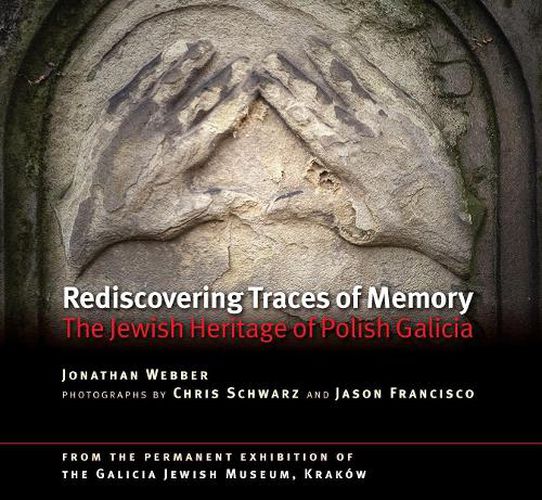 Rediscovering Traces of Memory: The Jewish Heritage of Polish Galicia [Second edition]