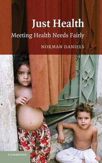 Cover image for Just Health: Meeting Health Needs Fairly