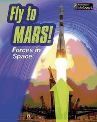 Cover image for Fly to Mars!: Forces in Space (Feel the Force)