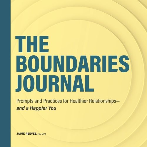 The Boundaries Journal: Prompts and Practices for Healthier Relationships--And a Happier You