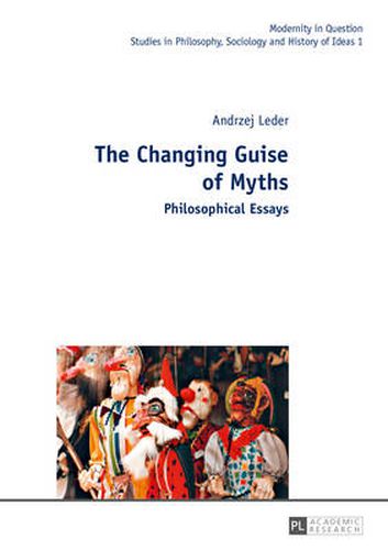 Cover image for The Changing Guise of Myths: Philosophical Essays