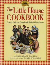 Cover image for The Little House Cookbook: Frontier Foods from Laura Ingalls Wilder's Classic Stories