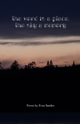 Cover image for The Word is a Place, The Sky a Memory