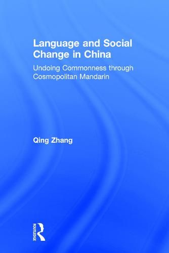 Cover image for Language and Social Change in China: Undoing Commonness through Cosmopolitan Mandarin