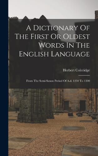 Cover image for A Dictionary Of The First Or Oldest Words In The English Language