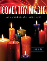 Cover image for Coventry Magic with Candles, Oils, and Herbs