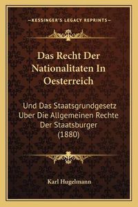 Cover image for Das Recht Der Nationalitaten in Oesterreich: Und Das Staatsgrundgesetz Uber Die Allgemeinen Rechte Der Staatsburger (1880)