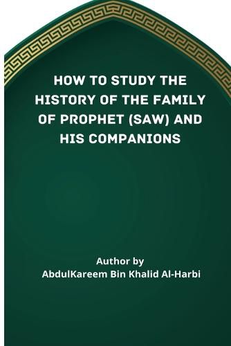 Cover image for How to Study the History of the Family of Prophet (Saw) and His Companions (Ra)