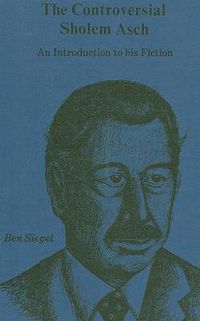 Cover image for The Controversial Sholem Asch: An Introduction to His Fiction