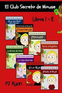 Cover image for El Club Secreto de Mouse Libros 1-8: Historias Divertidas para los Ninos Entre 9-12 Anos