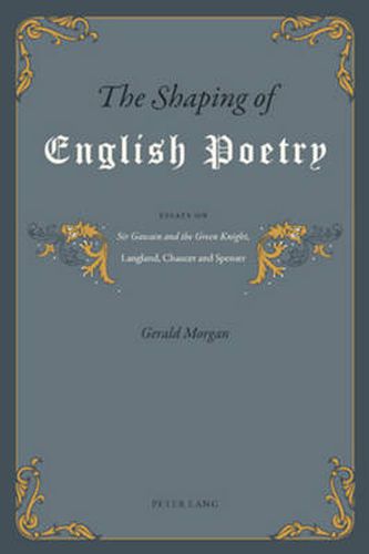 The Shaping of English Poetry: Essays on 'Sir Gawain and the Green Knight', Langland, Chaucer and Spenser