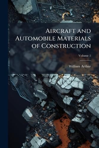 Cover image for Aircraft and Automobile Materials of Construction, Volume 1