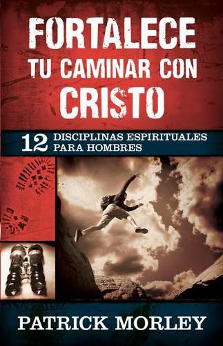 Cover image for Fortalece Tu Caminar Con Cristo: 12 Disciplinas Espirituales Para Hombres