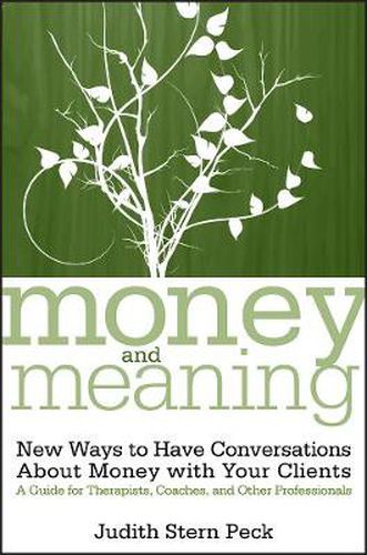 Cover image for Money and Meaning: New Ways to Have Conversations About Money with Your Clients - A Guide for Therapists, Coaches, and Other Professionals