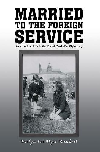 Cover image for Married to the Foreign Service