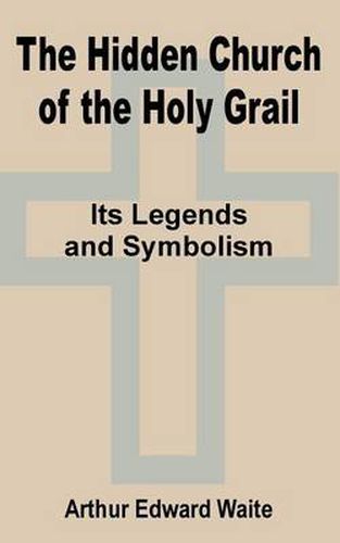 Cover image for The Hidden Church of the Holy Grail: It's Legends and Symbolism