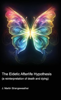 Cover image for The Eidetic Afterlife Hypothesis (a reinterpretation of death and dying)