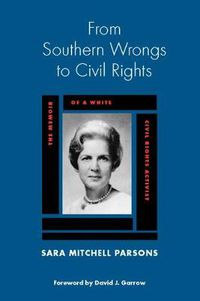 Cover image for From Southern Wrongs to Civil Rights: The Memoir of a White Civil Rights Activist