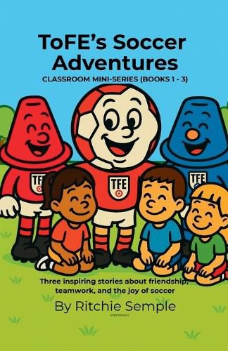 Cover image for ToFE's Soccer Adventures - Mini-Series Collection (Books 1 - 3)