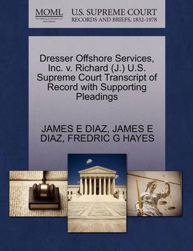 Cover image for Dresser Offshore Services, Inc. V. Richard (J.) U.S. Supreme Court Transcript of Record with Supporting Pleadings