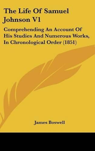 Cover image for The Life of Samuel Johnson V1: Comprehending an Account of His Studies and Numerous Works, in Chronological Order (1851)