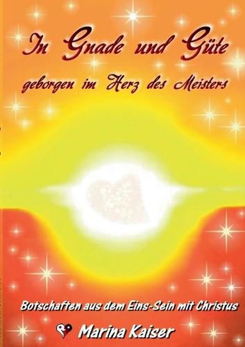 Cover image for In Gnade und Gute - geborgen im Herz des Meisters: Botschaften aus dem EINS-Sein mit CHRISTUS