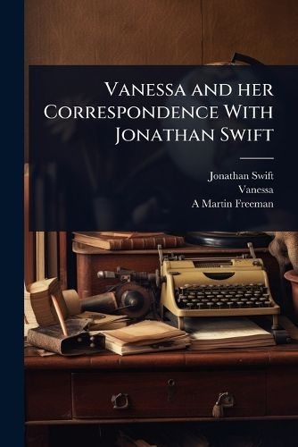 Cover image for Vanessa and her Correspondence With Jonathan Swift