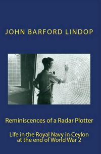 Cover image for Reminiscences of a Radar Plotter: Life in the Royal Navy in Ceylon at the End of World War 2