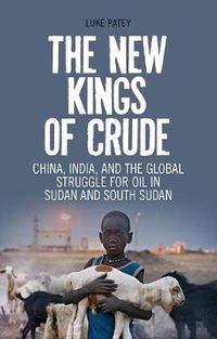 Cover image for The New Kings of Crude: China, India, and the Global Struggle for Oil in Sudan and South Sudan