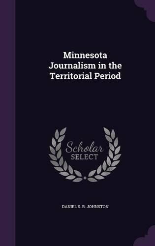 Cover image for Minnesota Journalism in the Territorial Period